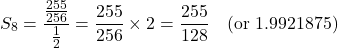 \[S_8 = \frac{\frac{255}{256}}{\frac{1}{2}} = \frac{255}{256} \times 2 = \frac{255}{128} \quad (\text{or } 1.9921875)\]