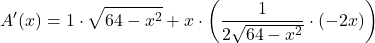 \[A'(x) = 1 \cdot \sqrt{64 - x^2} + x \cdot \left( \frac{1}{2\sqrt{64 - x^2}} \cdot (-2x) \right)\]