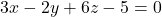 3x - 2y + 6z - 5 = 0
