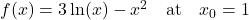 f(x) = 3\ln(x) - x^2 \quad \text{at} \quad x_0 = 1