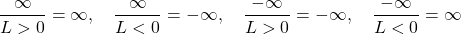 \[\frac{\infty}{L > 0} = \infty, \quad \frac{\infty}{L < 0} = -\infty, \quad \frac{-\infty}{L > 0} = -\infty, \quad \frac{-\infty}{L < 0} = \infty\]