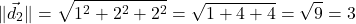 \[\|\vec{d}_2\| = \sqrt{1^2 + 2^2 + 2^2} = \sqrt{1 + 4 + 4} = \sqrt{9} = 3\]