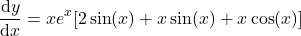 \[\frac{\mathrm{d}y}{\mathrm{d}x} = x e^x [2\sin(x) + x\sin(x) + x\cos(x)]\]
