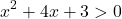\[x^2 + 4x + 3 > 0\]