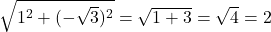 \sqrt{1^2 + (-\sqrt{3})^2} = \sqrt{1 + 3} = \sqrt{4} = 2
