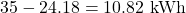 35 - 24.18 = 10.82\text{ kWh}