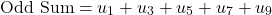 \[\text{Odd Sum} = u_1 + u_3 + u_5 + u_7 + u_9\]