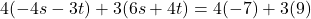 \[4(-4s - 3t) + 3(6s + 4t) = 4(-7) + 3(9)\]