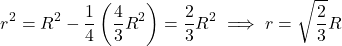 \[r^2 = R^2 - \frac{1}{4}\left(\frac{4}{3}R^2\right) = \frac{2}{3}R^2 \implies r = \sqrt{\frac{2}{3}}R\]