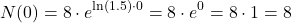 \[N(0) = 8 \cdot e^{\ln(1.5) \cdot 0} = 8 \cdot e^0 = 8 \cdot 1 = 8\]