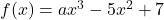 f(x) = ax^3 - 5x^2 + 7