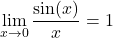 \[\lim_{x \to 0} \frac{\sin(x)}{x} = 1\]