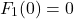 \[F_1(0) = 0\]