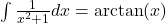 \int\frac{1}{x^2+1}dx=\arctan(x)
