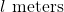 l\text{ meters}