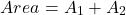 \[Area=A_1+A_2\]