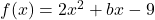 f(x) = 2x^2 + bx - 9