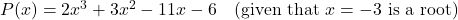 P(x) = 2x^3 + 3x^2 - 11x - 6 \quad (\text{given that } x = -3 \text{ is a root})