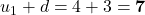 u_1 + d = 4 + 3 = \mathbf{7}