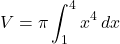 \[V = \pi \int_1^4 x^4 \, dx\]