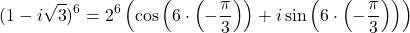\[(1 - i\sqrt{3})^6 = 2^6 \left( \cos\left(6 \cdot \left(-\frac{\pi}{3}\right)\right) + i\sin\left(6 \cdot \left(-\frac{\pi}{3}\right)\right) \right)\]