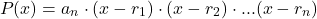 \[P(x)=a_n\cdot(x-r_1)\cdot(x-r_2)\cdot...\dcot(x-r_n)\]