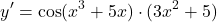 \[y' = \cos(x^3 + 5x) \cdot (3x^2 + 5)\]