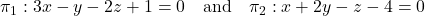 Rendered by QuickLaTeX.com \pi_1: 3x - y - 2z + 1 = 0 \quad \text{and} \quad \pi_2: x + 2y - z - 4 = 0