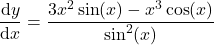 \[\frac{\mathrm{d}y}{\mathrm{d}x} = \frac{3x^2\sin(x) - x^3\cos(x)}{\sin^2(x)}\]
