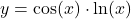 y = \cos(x) \cdot \ln(x)