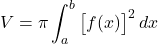\[V = \pi \int_a^b \big[f(x)\big]^2 \, dx\]