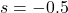 s = -0.5