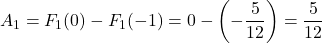 \[A_1 = F_1(0) - F_1(-1) = 0 - \left(-\frac{5}{12}\right) = \frac{5}{12}\]