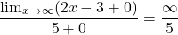 \[\frac{\lim_{x \to \infty}(2x - 3 + 0)}{5 + 0} = \frac{\infty}{5}\]
