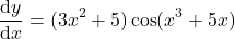\[\frac{\mathrm{d}y}{\mathrm{d}x} = (3x^2 + 5)\cos(x^3 + 5x)\]