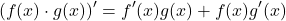 \[(f(x) \cdot g(x))' = f'(x)g(x) + f(x)g'(x)\]