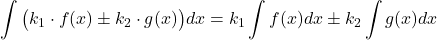 \[\int \big(k_1 \cdot f(x) \pm k_2\cdot g(x)\big)dx = k_1 \int f(x)dx \pm k_2 \int g(x)dx\]