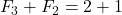 F_3 + F_2 = 2 + 1
