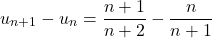 \[u_{n+1} - u_n = \frac{n+1}{n+2} - \frac{n}{n+1}\]