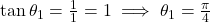 \tan\theta_1 = \frac{1}{1} = 1 \implies \theta_1 = \frac{\pi}{4}