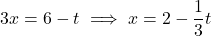 \[3x = 6 - t \implies x = 2 - \frac{1}{3}t\]
