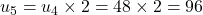 u_5 = u_4 \times 2 = 48 \times 2 = 96