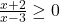 \frac{x+2}{x-3}\geq0