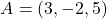 \[A = (3, -2, 5)\]
