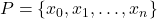 P = \{x_0, x_1, \dots, x_n\}