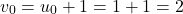 \[v_0 = u_0 + 1 = 1 + 1 = 2\]