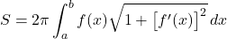 \[S = 2\pi \int_a^b f(x) \sqrt{1 + \big[f'(x)\big]^2} \, dx\]