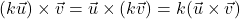 \[(k\vec{u}) \times \vec{v} = \vec{u} \times (k\vec{v}) = k(\vec{u} \times \vec{v})\]