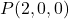 P(2, 0, 0)