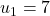 u_1 = 7